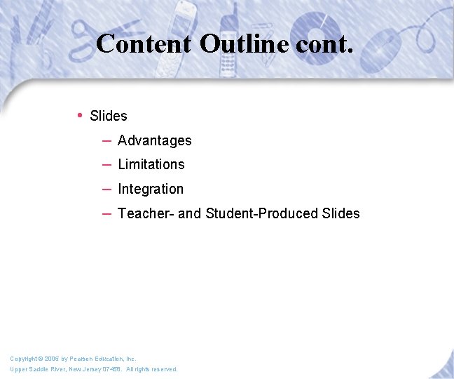 Content Outline cont. • Slides – Advantages – Limitations – Integration – Teacher- and