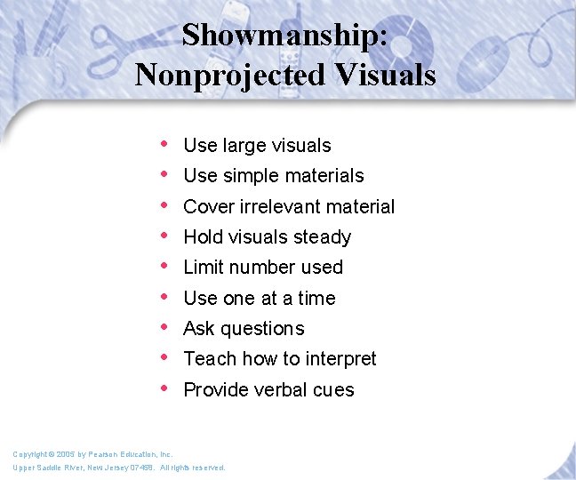Showmanship: Nonprojected Visuals • • • Use large visuals Use simple materials Cover irrelevant