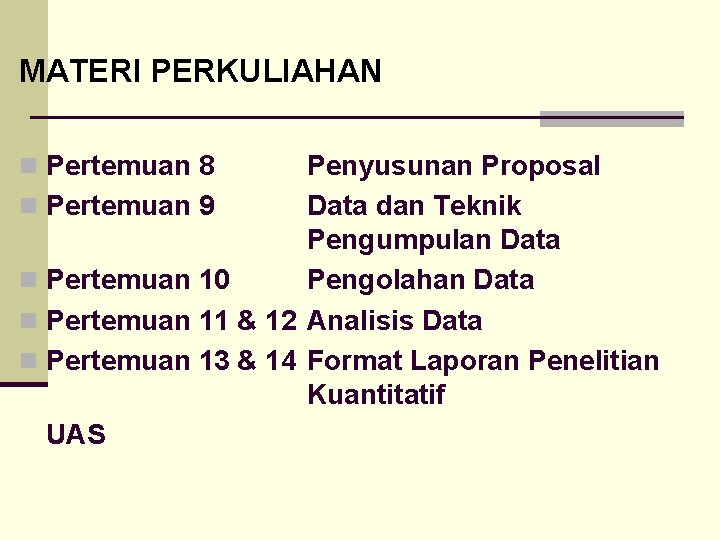 MATERI PERKULIAHAN n Pertemuan 8 Penyusunan Proposal n Pertemuan 9 Data dan Teknik Pengumpulan