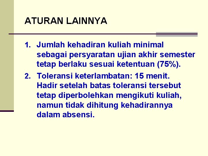 ATURAN LAINNYA 1. Jumlah kehadiran kuliah minimal sebagai persyaratan ujian akhir semester tetap berlaku