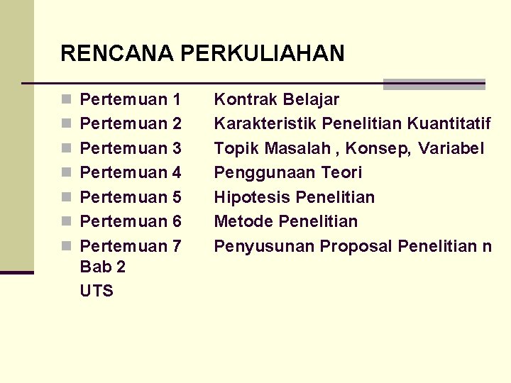 RENCANA PERKULIAHAN n Pertemuan 1 n Pertemuan 2 n Pertemuan 3 n Pertemuan 4