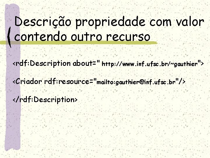 Descrição propriedade com valor contendo outro recurso <rdf: Description about=" http: //www. inf. ufsc.