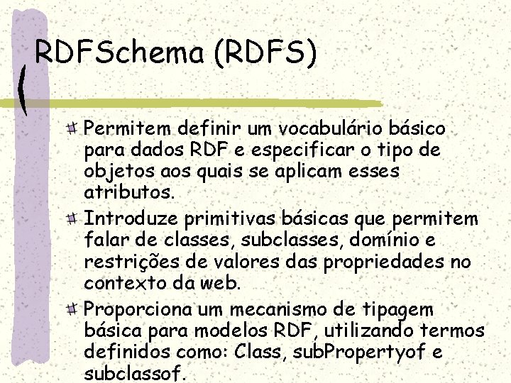 RDFSchema (RDFS) Permitem definir um vocabulário básico para dados RDF e especificar o tipo