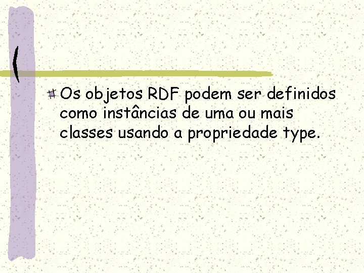 Os objetos RDF podem ser definidos como instâncias de uma ou mais classes usando