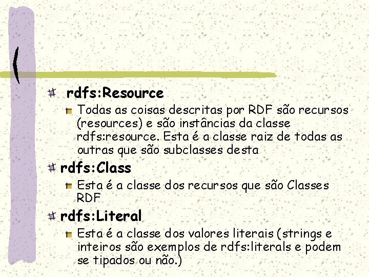 rdfs: Resource Todas as coisas descritas por RDF são recursos (resources) e são instâncias