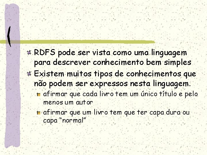 RDFS pode ser vista como uma linguagem para descrever conhecimento bem simples Existem muitos