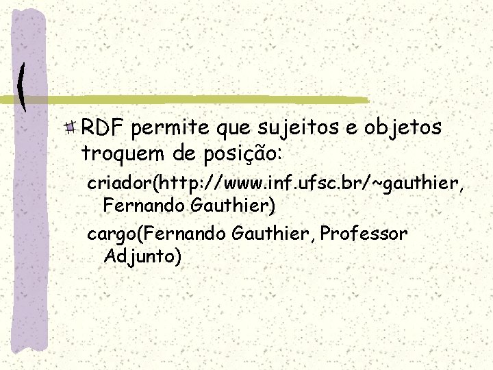 RDF permite que sujeitos e objetos troquem de posição: criador(http: //www. inf. ufsc. br/~gauthier,