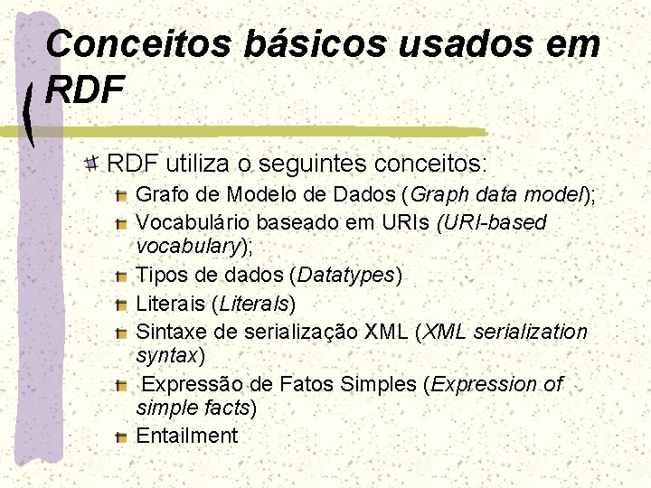 Conceitos básicos usados em RDF utiliza o seguintes conceitos: Grafo de Modelo de Dados