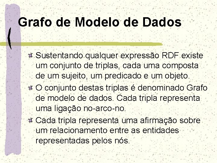 Grafo de Modelo de Dados Sustentando qualquer expressão RDF existe um conjunto de triplas,