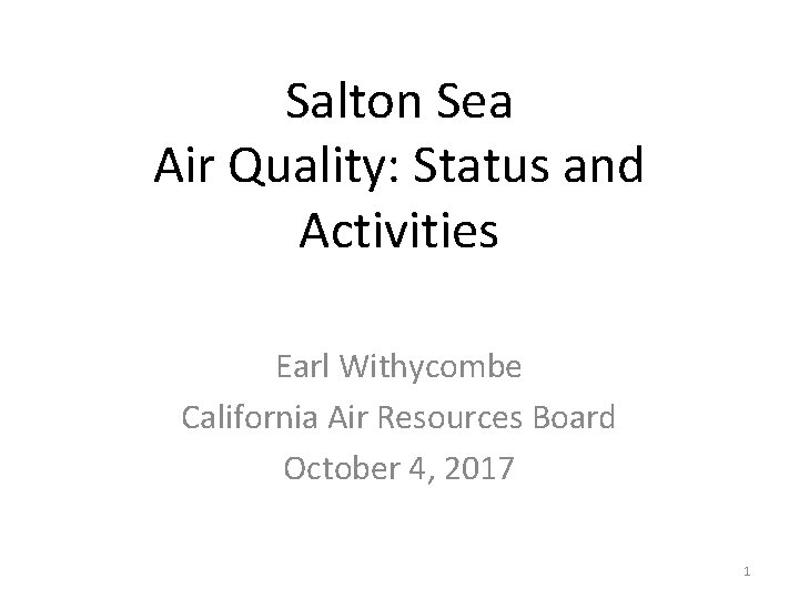 Salton Sea Air Quality: Status and Activities Earl Withycombe California Air Resources Board October