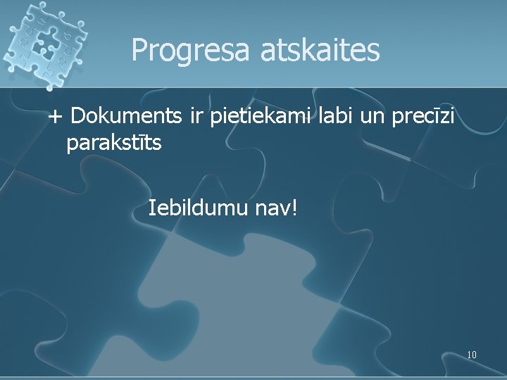 Progresa atskaites + Dokuments ir pietiekami labi un precīzi parakstīts Iebildumu nav! 10 Progresa atskaites + Dokuments ir pietiekami labi un precīzi parakstīts Iebildumu nav! 10