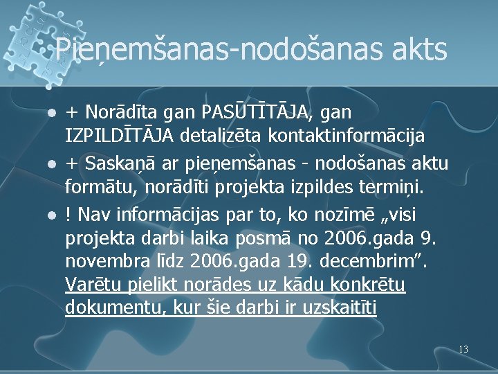 Pieņemšanas-nodošanas akts l l l + Norādīta gan PASŪTĪTĀJA, gan IZPILDĪTĀJA detalizēta kontaktinformācija + Pieņemšanas-nodošanas akts l l l + Norādīta gan PASŪTĪTĀJA, gan IZPILDĪTĀJA detalizēta kontaktinformācija +