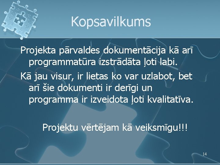 Kopsavilkums Projekta pārvaldes dokumentācija kā arī programmatūra izstrādāta ļoti labi. Kā jau visur, ir Kopsavilkums Projekta pārvaldes dokumentācija kā arī programmatūra izstrādāta ļoti labi. Kā jau visur, ir