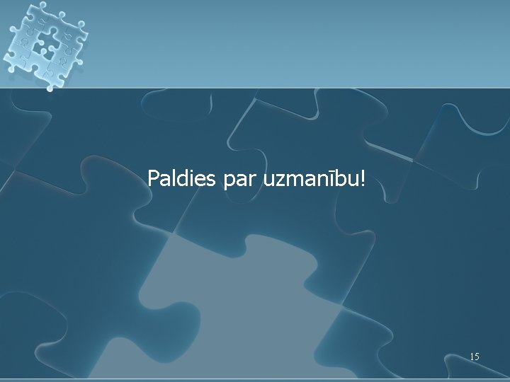Paldies par uzmanību! 15 Paldies par uzmanību! 15