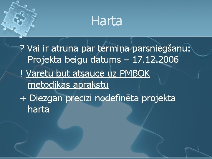 Harta ? Vai ir atruna par termiņa pārsniegšanu: Projekta beigu datums – 17. 12. Harta ? Vai ir atruna par termiņa pārsniegšanu: Projekta beigu datums – 17. 12.