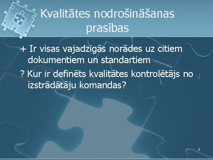 Kvalitātes nodrošināšanas prasības + Ir visas vajadzīgās norādes uz citiem dokumentiem un standartiem ? Kvalitātes nodrošināšanas prasības + Ir visas vajadzīgās norādes uz citiem dokumentiem un standartiem ?