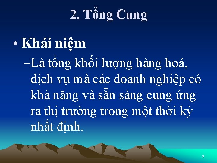 2. Tổng Cung • Khái niệm –Là tổng khối lượng hàng hoá, dịch vụ