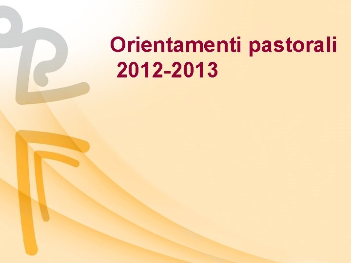 Orientamenti pastorali 2012 -2013 