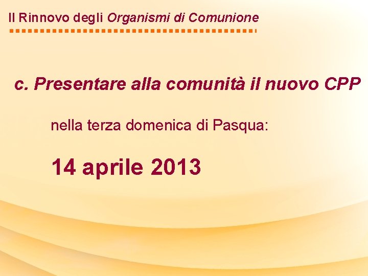 Il Rinnovo degli Organismi di Comunione c. Presentare alla comunità il nuovo CPP nella