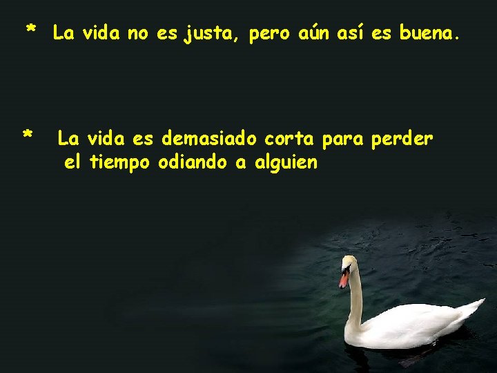 * La vida no es justa, pero aún así es buena. * La vida