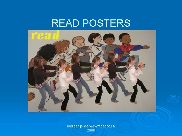 READ POSTERS melissa. jensen@sympatico. ca 2008 