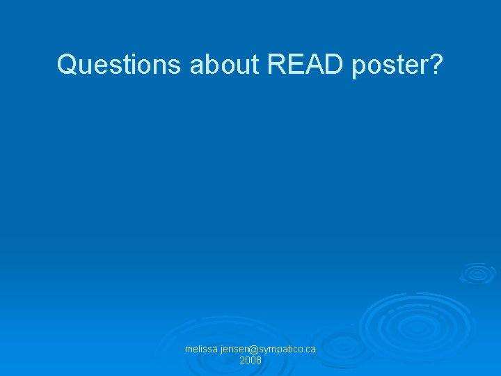 Questions about READ poster? melissa. jensen@sympatico. ca 2008 