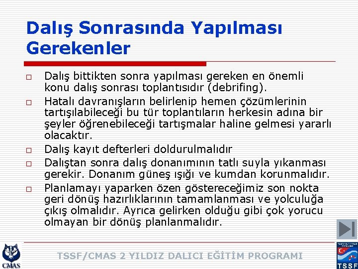 Dalış Sonrasında Yapılması Gerekenler o o o Dalış bittikten sonra yapılması gereken en önemli