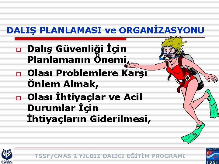 DALIŞ PLANLAMASI ve ORGANİZASYONU o o o Dalış Güvenliği İçin Planlamanın Önemi, Olası Problemlere
