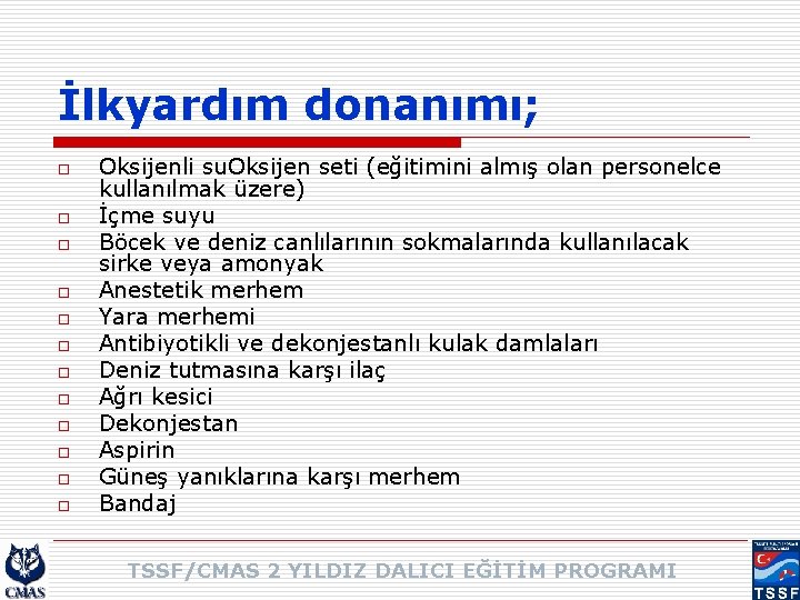 İlkyardım donanımı; o o o Oksijenli su. Oksijen seti (eğitimini almış olan personelce kullanılmak