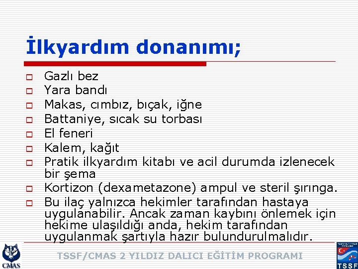 İlkyardım donanımı; o o o o o Gazlı bez Yara bandı Makas, cımbız, bıçak,