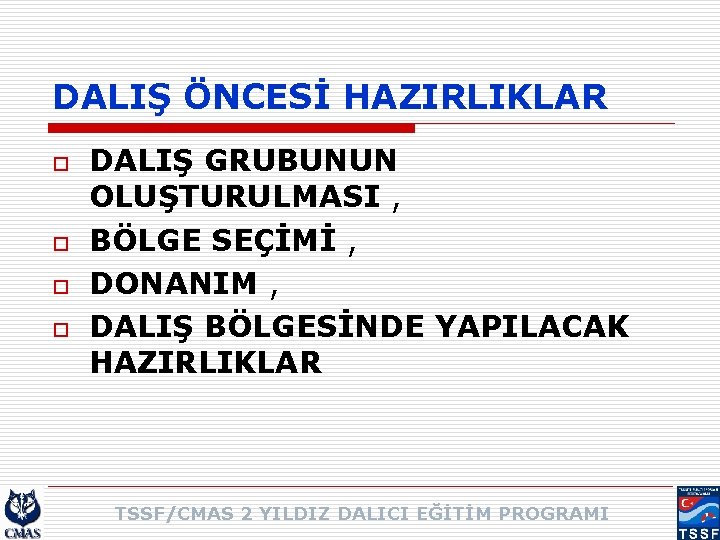 DALIŞ ÖNCESİ HAZIRLIKLAR o o DALIŞ GRUBUNUN OLUŞTURULMASI , BÖLGE SEÇİMİ , DONANIM ,