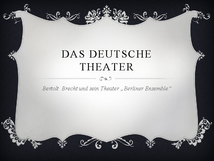 DAS DEUTSCHE THEATER Bertolt Brecht und sein Theater „Berliner Ensemble“ 