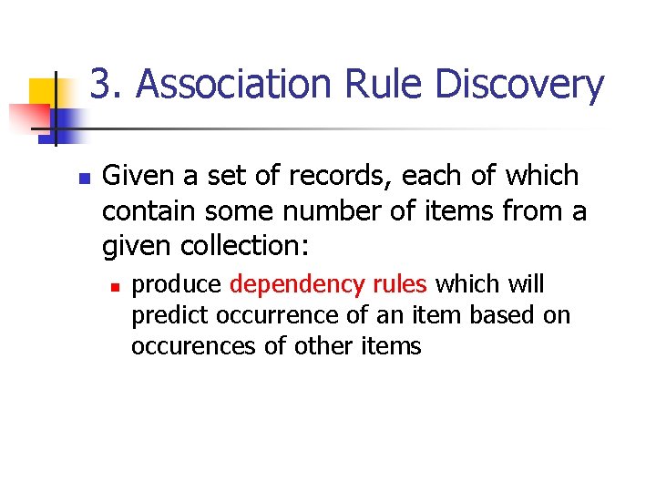 3. Association Rule Discovery n Given a set of records, each of which contain 3. Association Rule Discovery n Given a set of records, each of which contain