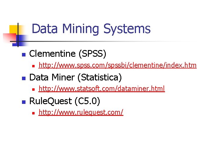 Data Mining Systems n Clementine (SPSS) n n Data Miner (Statistica) n n http: Data Mining Systems n Clementine (SPSS) n n Data Miner (Statistica) n n http: