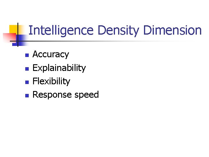 Intelligence Density Dimension n n Accuracy Explainability Flexibility Response speed Intelligence Density Dimension n n Accuracy Explainability Flexibility Response speed