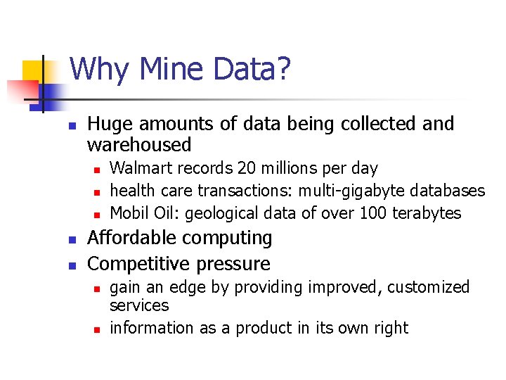 Why Mine Data? n Huge amounts of data being collected and warehoused n n Why Mine Data? n Huge amounts of data being collected and warehoused n n