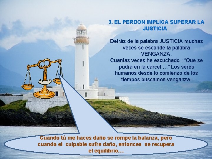 3. EL PERDON IMPLICA SUPERAR LA JUSTICIA Detrás de la palabra JUSTICIA muchas veces