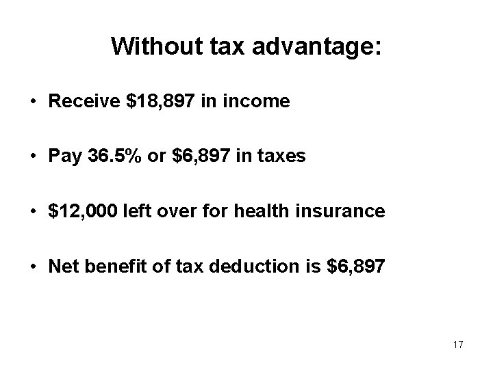 Without tax advantage: • Receive $18, 897 in income • Pay 36. 5% or