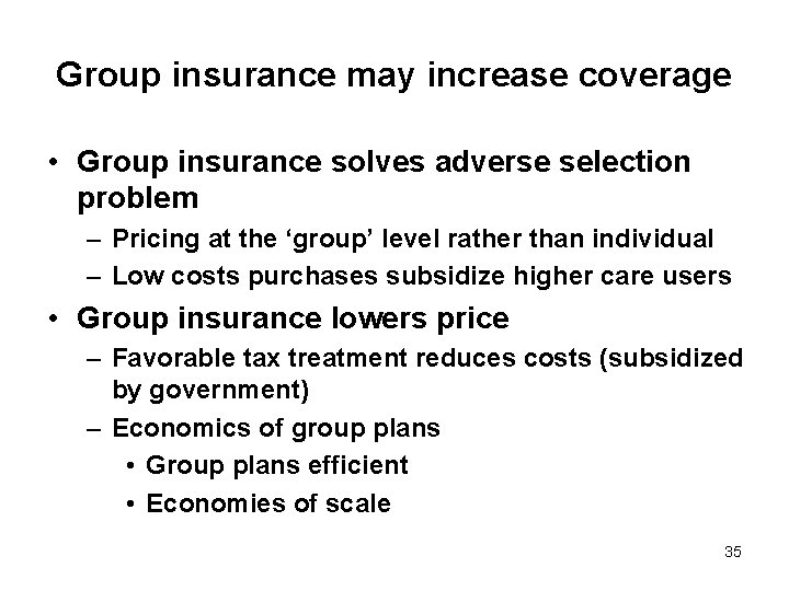 Group insurance may increase coverage • Group insurance solves adverse selection problem – Pricing