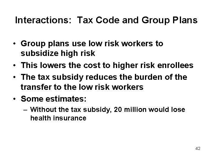 Interactions: Tax Code and Group Plans • Group plans use low risk workers to