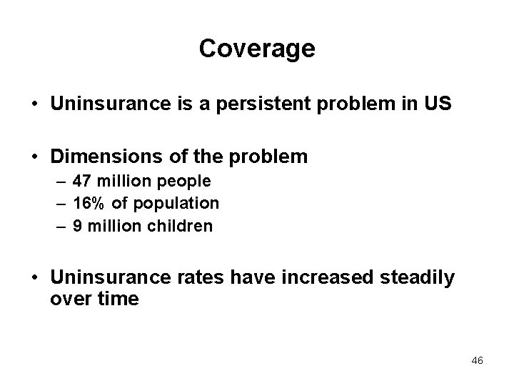 Coverage • Uninsurance is a persistent problem in US • Dimensions of the problem
