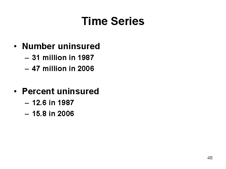 Time Series • Number uninsured – 31 million in 1987 – 47 million in