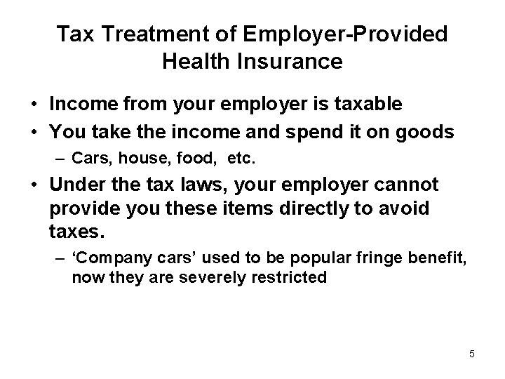 Tax Treatment of Employer-Provided Health Insurance • Income from your employer is taxable •