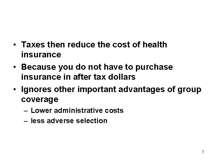  • Taxes then reduce the cost of health insurance • Because you do