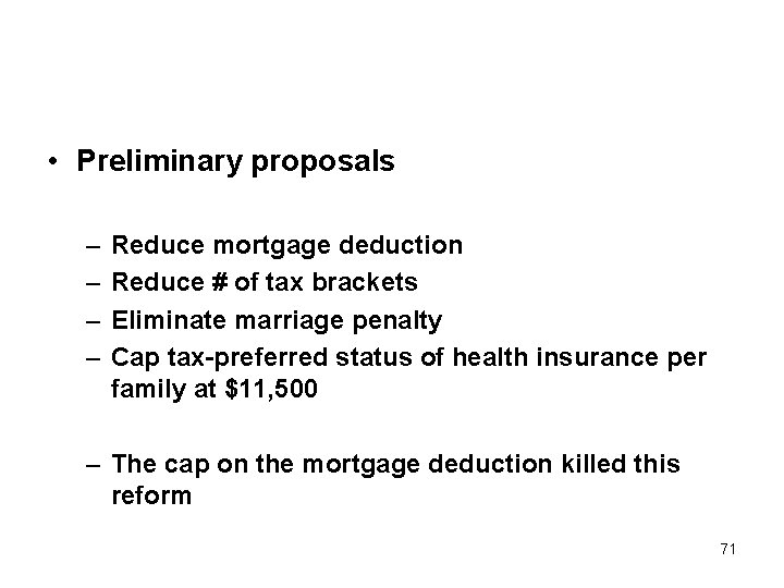  • Preliminary proposals – – Reduce mortgage deduction Reduce # of tax brackets