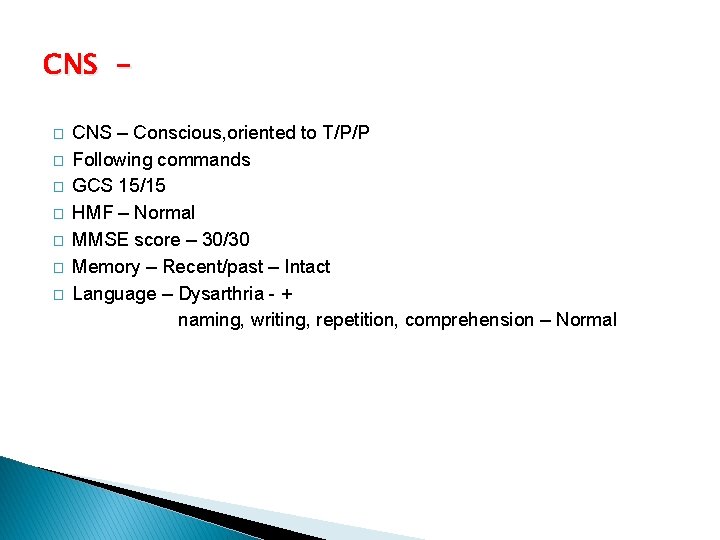 CNS � � � � CNS – Conscious, oriented to T/P/P Following commands GCS