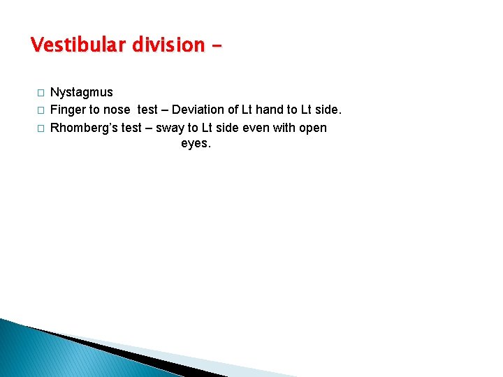 Vestibular division � � � Nystagmus Finger to nose test – Deviation of Lt