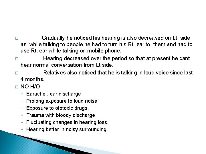 � � Gradually he noticed his hearing is also decreased on Lt. side as,