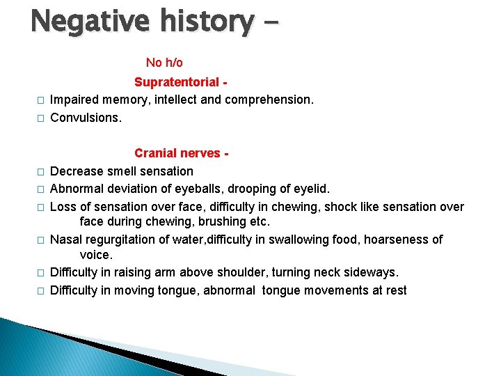 Negative history No h/o � � � � Supratentorial Impaired memory, intellect and comprehension.