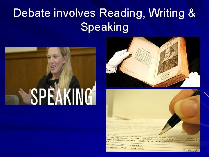 Debate involves Reading, Writing & Speaking 